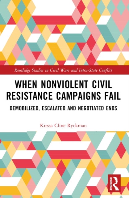 When Nonviolent Civil Resistance Campaigns Fail - Demobilized, Escalated and Negotiated Ends