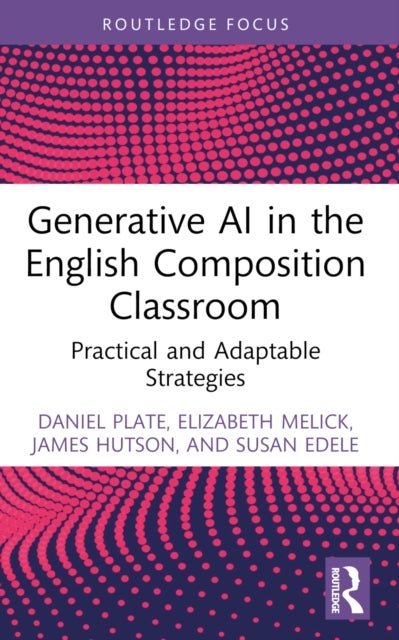 Generative AI in the English Composition Classroom - Practical and Adaptable Strategies