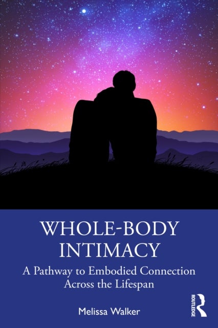 Whole-Body Intimacy - Somatic-Concentric Sex Therapy for Meaningful Connection