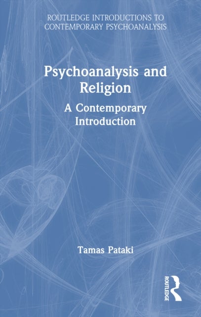 Psychoanalysis and Religion - A Contemporary Introduction