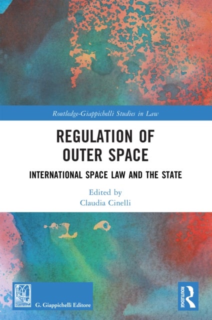 Regulation of Outer Space - International Space Law and the State
