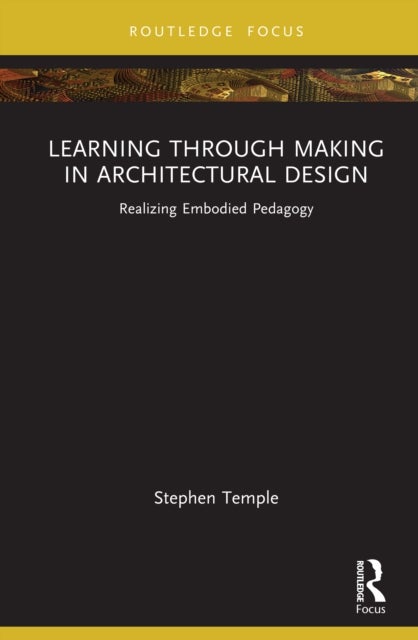 Learning through Making in Architectural Design - Realizing Embodied Pedagogy