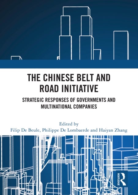 The Chinese Belt and Road Initiative - Strategic Responses of Governments and Multinational Companies