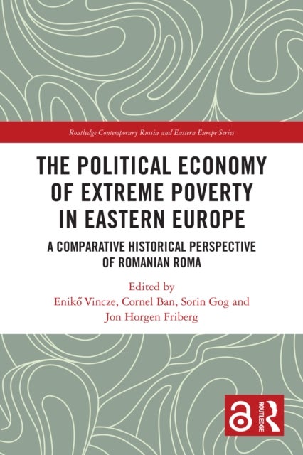 The Political Economy of Extreme Poverty in Eastern Europe - A Comparative Historical Perspective of Romanian Roma
