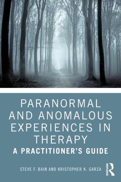 Paranormal and Anomalous Experiences in Therapy - A Practitioner’s Guide