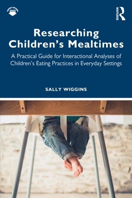 Researching Children's Mealtimes - A Practical Guide for Interactional Analyses of Children’s Eating Practices in Everyday Settings