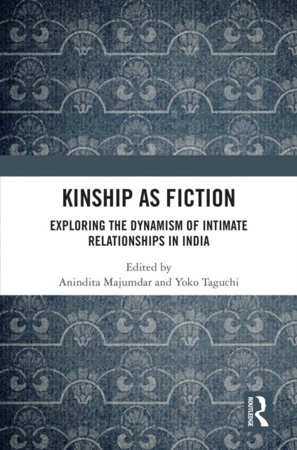 Kinship as Fiction - Exploring the Dynamism of Intimate Relationships in India