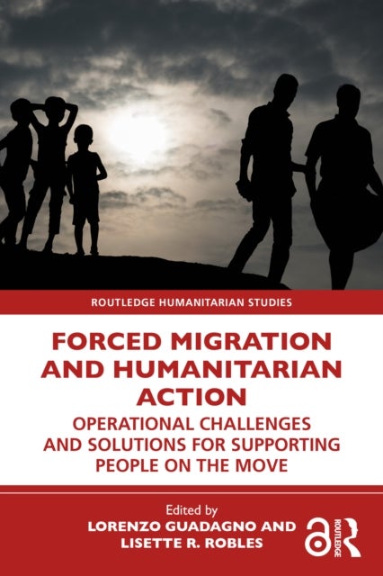 Forced Migration and Humanitarian Action - Operational Challenges and Solutions for Supporting People on the Move
