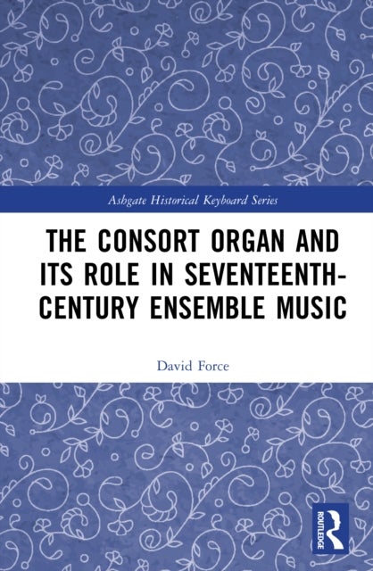 The Consort Organ and its Role in Seventeenth-Century English Music