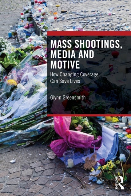 Mass Shootings, Media and Motive - How Changing Coverage Can Save Lives