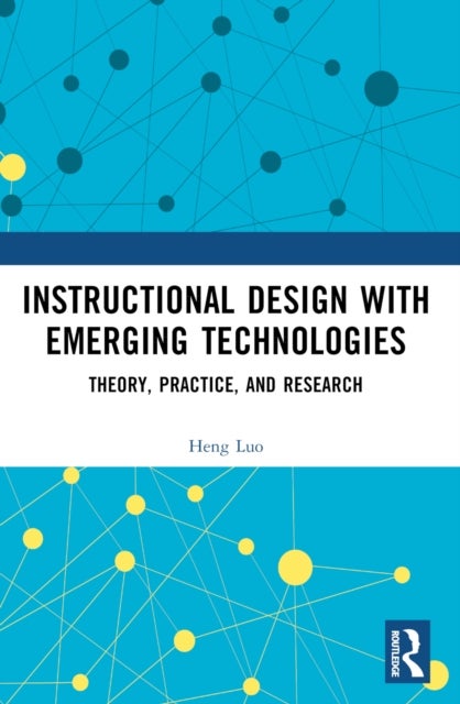 Instructional Design with Emerging Technologies - Theory, Practice, and Research
