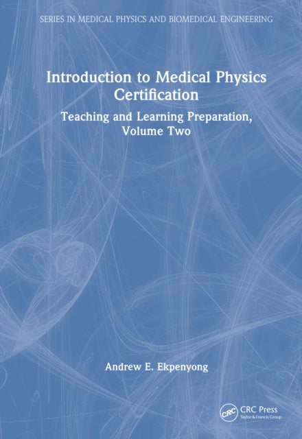 Introduction to Medical Physics Certification - Teaching and Learning Preparation, Volume Two