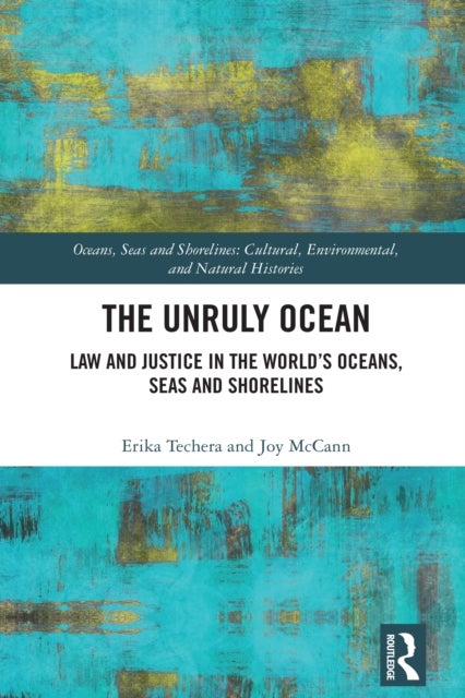 The Unruly Ocean - Law and Justice in the World’s Oceans, Seas and Shorelines