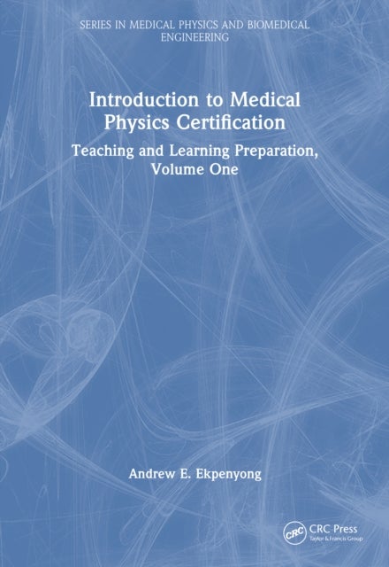 Introduction to Medical Physics Certification - Teaching and Learning Preparation, Volume One