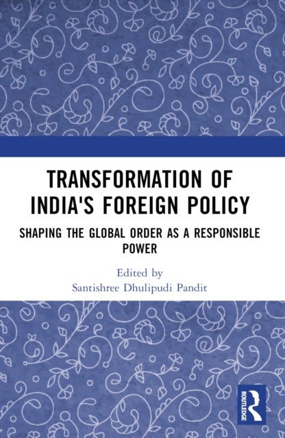 Transformation of India's Foreign Policy - Shaping the Global Order as a Responsible Power