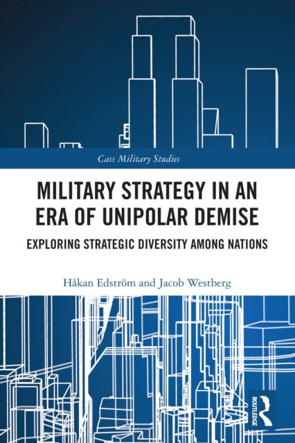 Military Strategy in an Era of Unipolar Demise - Exploring Strategic Diversity among Nations
