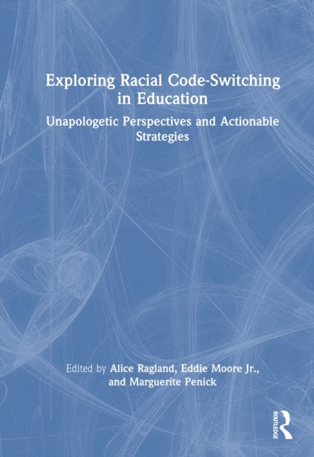 Exploring Racial Code-Switching in Education - Unapologetic Perspectives and Actionable Strategies
