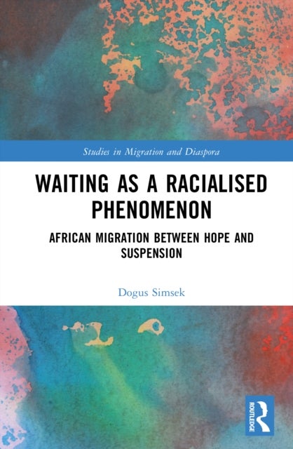Waiting as a Racialised Phenomenon - African Migration Between Hope and Suspension