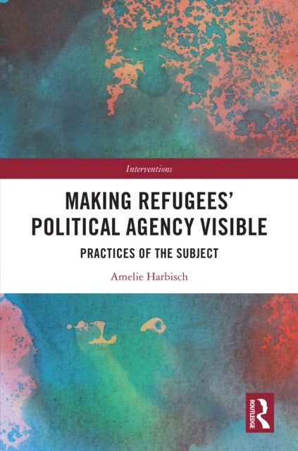 Making Refugees'' Political Agency Visible - Practices of the Subject