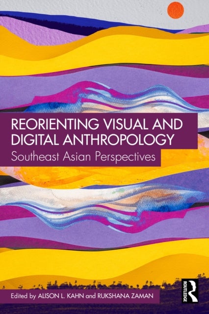 Reorienting Visual and Digital Anthropology - South Asian Perspectives