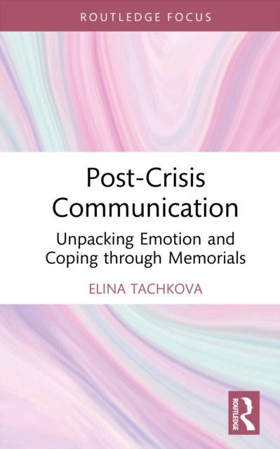 Post-Crisis Communication - Unpacking Emotion and Coping through Memorials