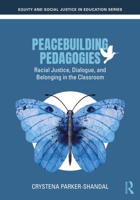 Peacebuilding Pedagogies - Racial Justice, Dialogue, and Belonging in the Classroom