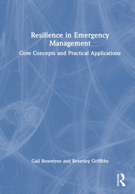 Resilience in Emergency Management - Core Concepts and Practical Applications