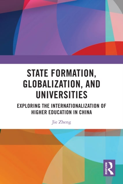 State Formation, Globalization, and Universities - Exploring the Internationalization of Higher Education in China