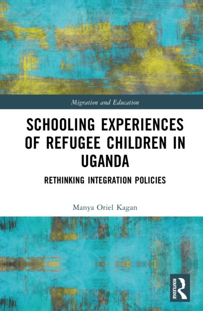 Schooling Experiences of Refugee Children in Uganda - Rethinking Integration Policies