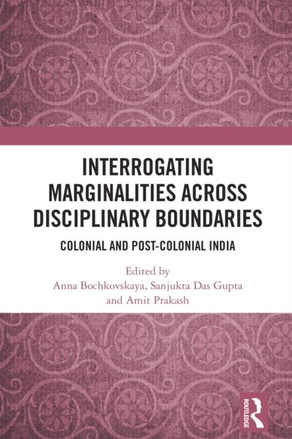 Interrogating Marginalities across Disciplinary Boundaries - Colonial and Post-Colonial India