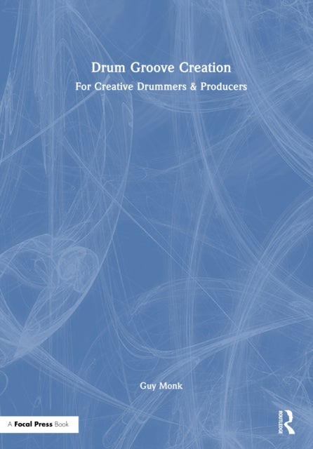 Drum Groove Creation - For Creative Drummers & Producers