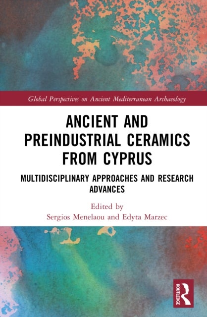 Ancient and Preindustrial Ceramics from Cyprus - Multidisciplinary Approaches and Research Advances