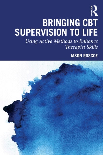 Bringing CBT Supervision to Life - Using Active Methods to Enhance Therapist Skills