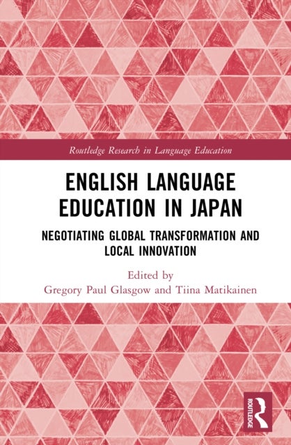 English Language Education in Japan - Negotiating Global Transformation and Local Innovation