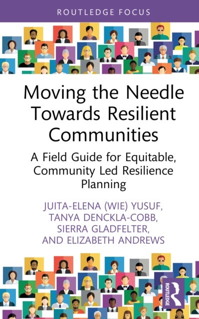 Moving the Needle Towards Resilient Communities - A Field Guide for Equitable, Community-Led Resilience Planning