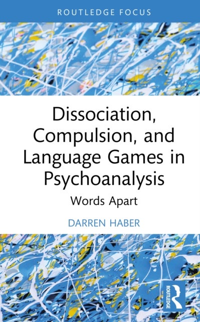 Dissociation, Compulsion, and Language Games in Psychoanalysis - Words Apart