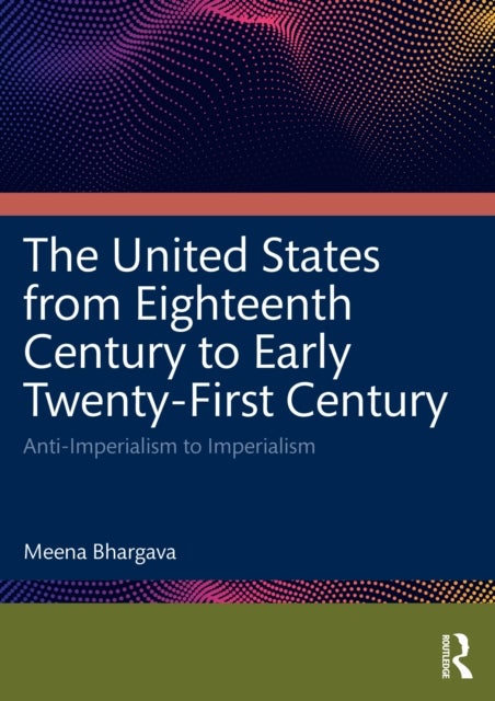 The United States from Eighteenth Century to Early Twenty-First Century - Anti-Imperialism to Imperialism