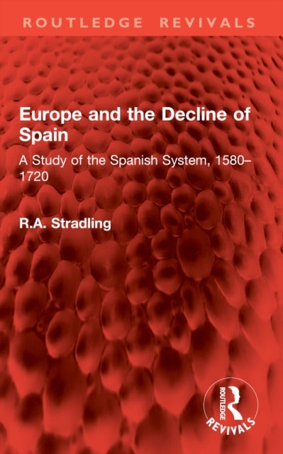 Europe and the Decline of Spain - A Study of the Spanish System, 1580–1720