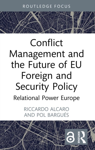 Conflict Management and the Future of EU Foreign and Security Policy - Relational Power Europe