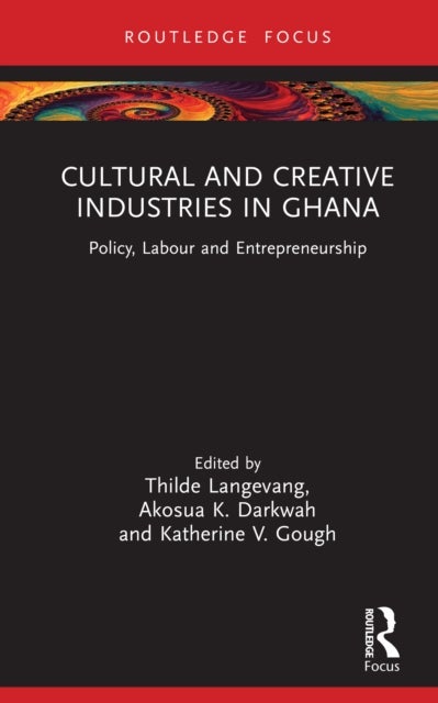 Cultural and Creative Industries in Ghana - Policy, Labour and Entrepreneurship
