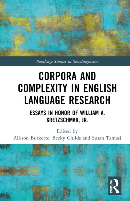 Corpora and Complexity in English Language Research - Essays in Honor of William A. Kretzschmar, Jr.