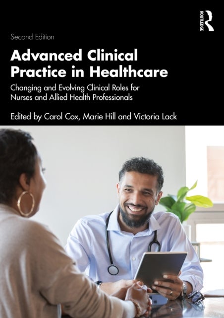 Advanced Clinical Practice in Healthcare - Changing and Evolving Clinical Roles for Nurses and Allied Health Professionals