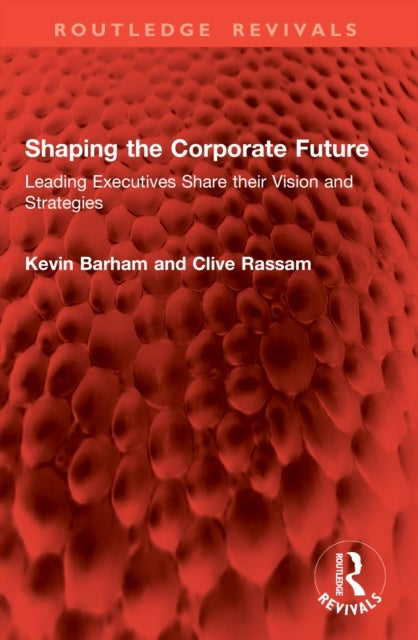 Shaping the Corporate Future - Leading Executives Share their Vision and Strategies