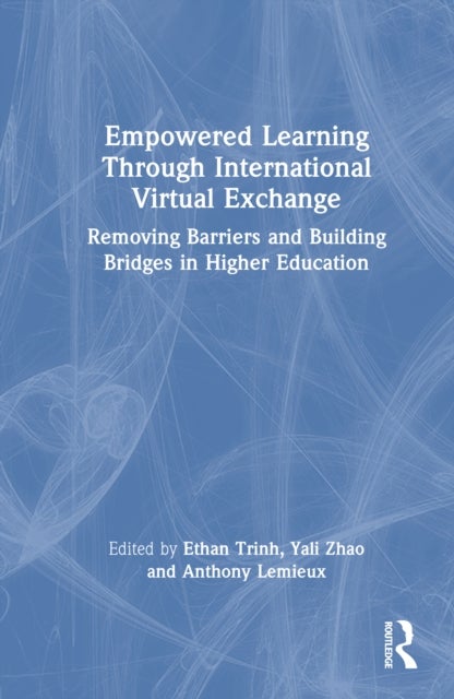 Empowered Learning Through International Virtual Exchange - Removing Barriers and Building Bridges in Higher Education