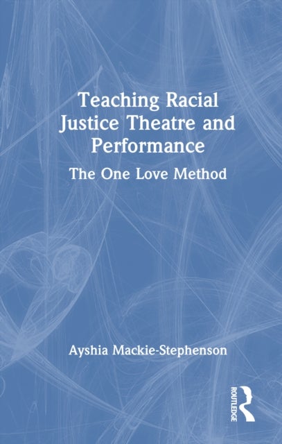 Teaching Racial Justice Theatre and Performance - The One Love Method