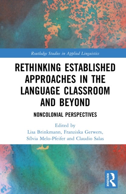 Rethinking Established Approaches in the Language Classroom and Beyond - Noncolonial Perspectives