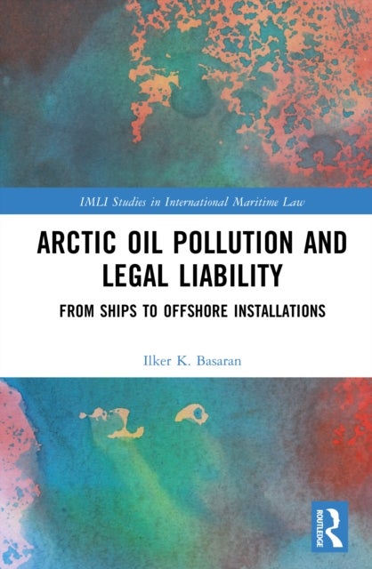 Arctic Oil Pollution and Legal Liability - From Ships to Offshore Installations