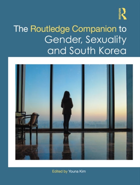 The Routledge Companion to Gender, Sexuality and South Korea
