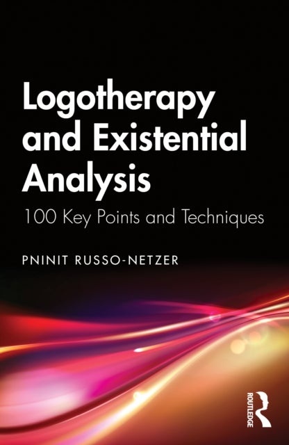 Logotherapy and Existential Analysis - 100 Key Points and Techniques