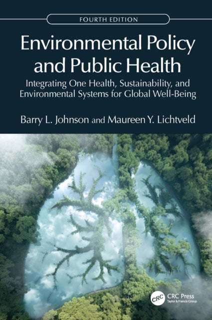 Environmental Policy and Public Health - Integrating One Health, Sustainability, and Environmental Systems for Global Well-Being